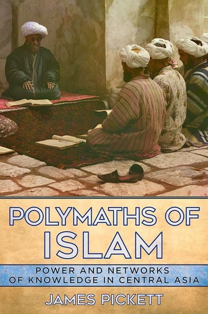 Polymaths of Islam: Power and Networks of Knowledge in Central Asia, (Hardcover)
