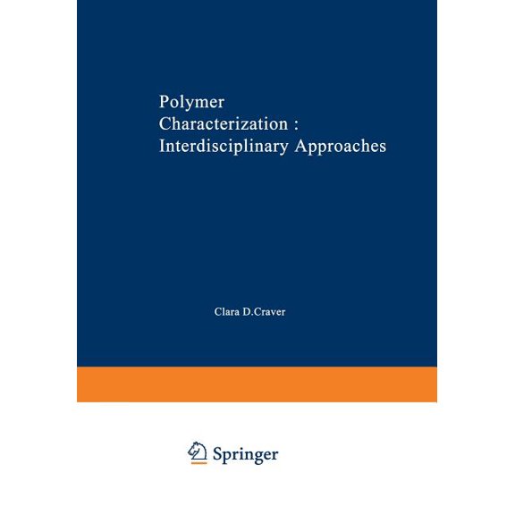 Polymer Characterization Interdisciplinary Approaches: Proceedings of the Symposium on Interdisciplinary Approaches to t, (Paperback)