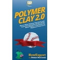 thumbnail image 1 of Polymer Clay 2.0: How to Make Polymer Clay Items and Learn Everything You Need to Know About Polymer Clay Basics for Beg, (Hardcover), 1 of 1