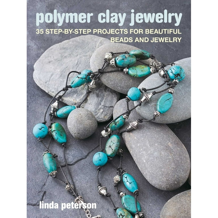 Polymer Clay Jewelry : 35 step-by-step projects for beautiful