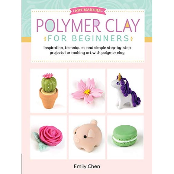 Pre-Owned Polymer Clay for Beginners: Inspiration, Techniques, and Simple Step-By-Step Projects for Making Art with Polymer Clay (Paperback) 1633226328 9781633226326