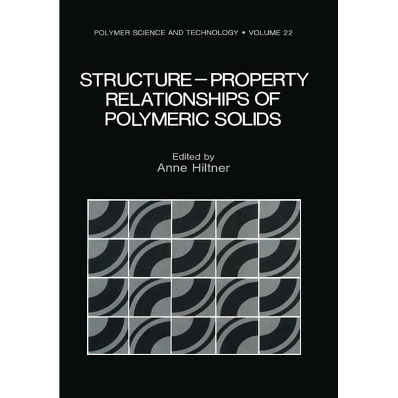 Polymer Science and Technology Structure-Property Relationships of Polymeric Solids, Book 22, (Paperback)