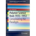 thumbnail image 1 of Polymer Science from 1935-1953: Consolidating the Paradigm, (Paperback), 1 of 1