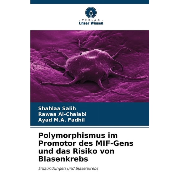 Polymorphismus im Promotor des MIF-Gens und das Risiko von Blasenkrebs, (Paperback)