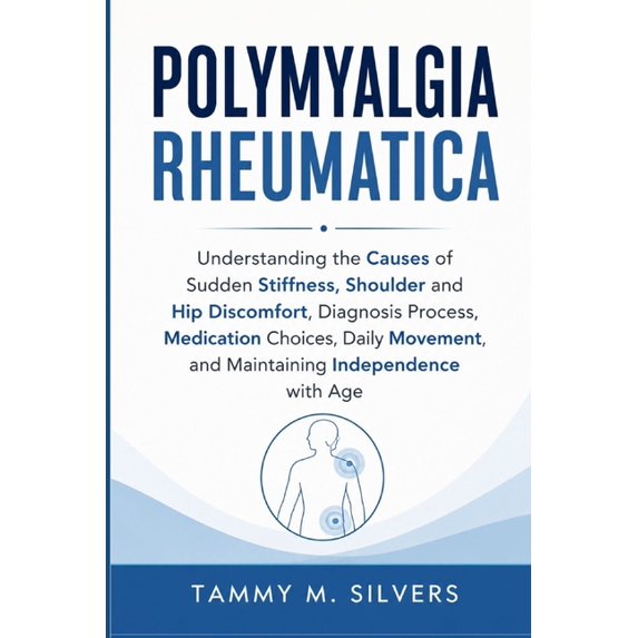 Polymyalgia Rheumatica: Understanding the Causes of Sudden Stiffness ...