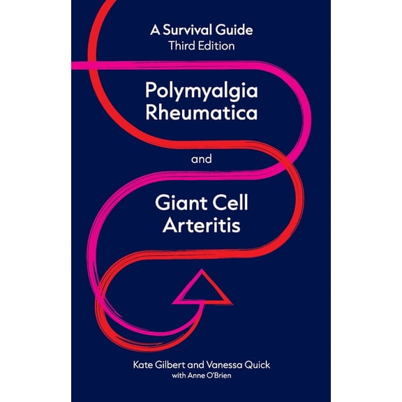 Polymyalgia Rheumatica and Giant Cell Arteritis: a survival guide, (Paperback)
