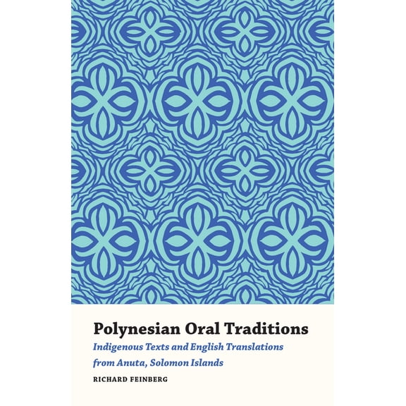 Polynesian Oral Traditions: Indigenous Texts and English Translations from Anuta, Solomon Islands, (Paperback)