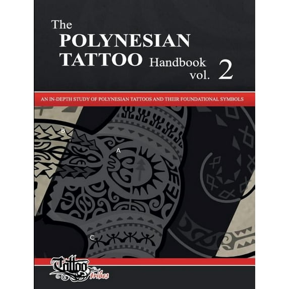 Polynesian Tattoos The POLYNESIAN TATTOO Handbook Vol.2: An in-depth study of Polynesian tattoos and their foundational symbols, Book 2, (Paperback)