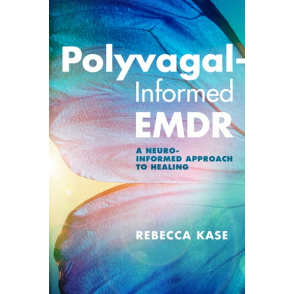 Polyvagal-Informed EMDR: A Neuro-Informed Approach to Healing, (Paperback)