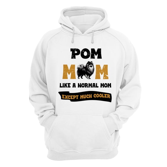 Pomeranian Mom Like a Normal Mom Except Much Cooler Happy Mother's Day Hoodie Unisex Merch Hoodies Pom Dog Lover Gifts - 02004