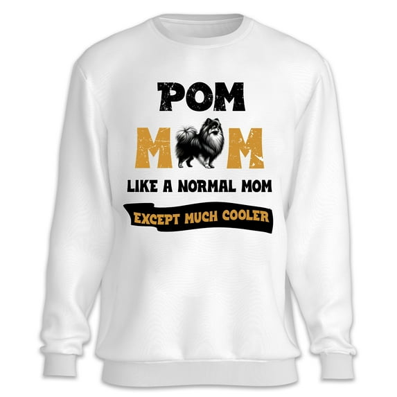 Pomeranian Mom Like a Normal Mom Except Much Cooler Happy Mother's Day Sweatshirt Unisex Merch Pom Dog Lover Gifts - 02004