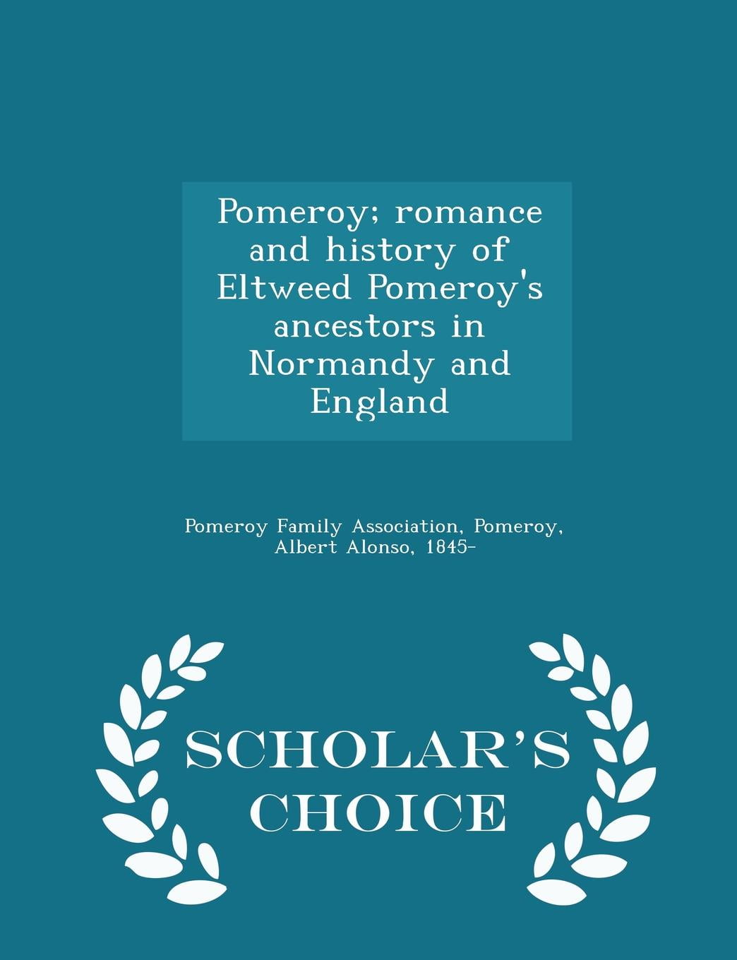 Pomeroy; Romance and History of Eltweed Pomeroy's Ancestors in Normandy