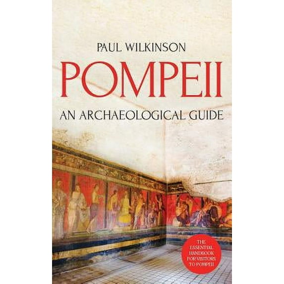 Pompeii: An Archaeological Guide : The Essential Handbook for Visitors to Pompeii