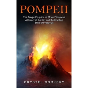 Pompeii: The Tragic Eruption of Mount Vesuvius (A History of the City and the Eruption of Mount Vesuvius), (Paperback)