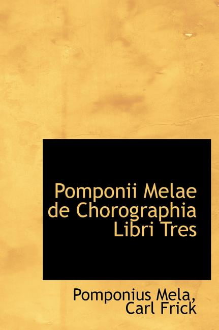 Pomponii Melae de Chorographia Libri Tres Hardcover