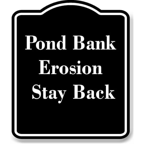 Pond Bank Erosion - Stay Back BLACK Aluminum Composite Sign 15''x18''