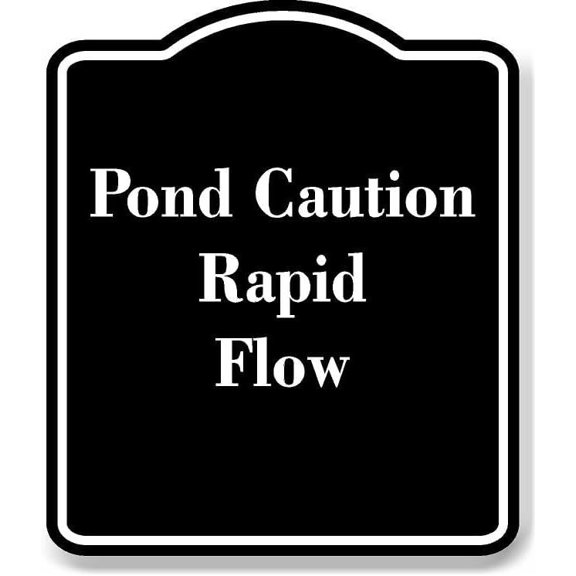 Pond Caution - Rapid Flow BLACK Aluminum Composite Sign 20''x24''