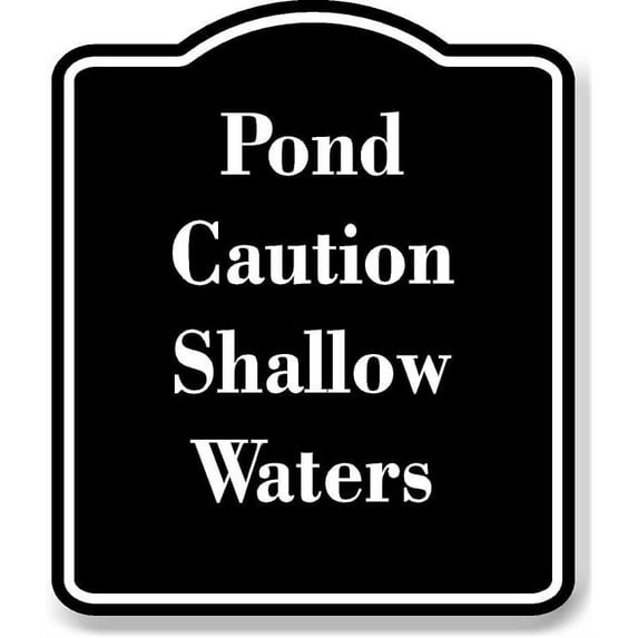 Pond Caution - Shallow Waters BLACK Aluminum Composite Sign 8.5''x10''