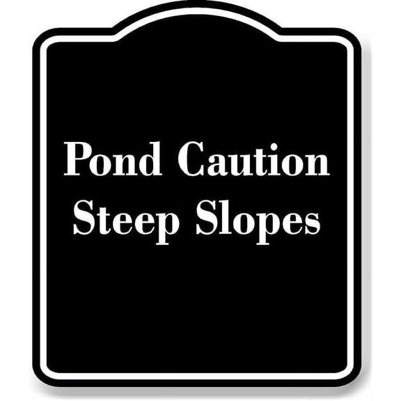 Pond Caution - Steep Slopes BLACK Aluminum Composite Sign 8.5''x10''