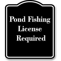 Pond Fishing License Required BLACK Aluminum Composite Sign 15''x18''