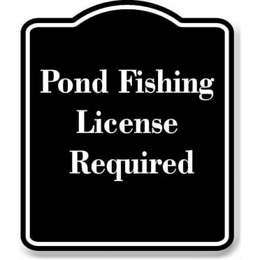 Pond Fishing License Required BLACK Aluminum Composite Sign 15''x18''