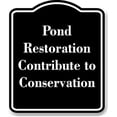 thumbnail image 1 of Pond Restoration Contribute to Conservation BLACK Aluminum Composite Sign 20''x24'', 1 of 2