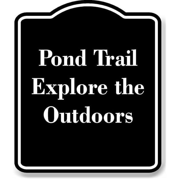 Pond Trail Explore the Outdoors BLACK Aluminum Composite Sign 20''x24''