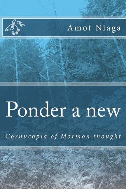 Ponder a new: LDS cornucopia of thought (Paperback)
