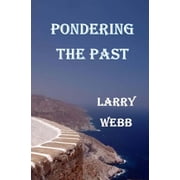 Pondering the Past Paperback 1537663461 9781537663463 Larry Webb