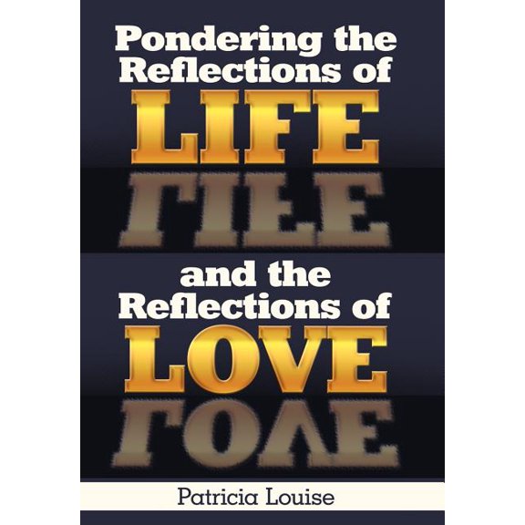 Pondering the Reflections of Life and the Reflections of Love (Hardcover)