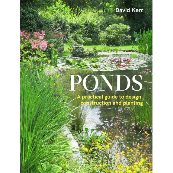 Ponds : A Practical Guide to Design, Construction and Planting (Paperback)