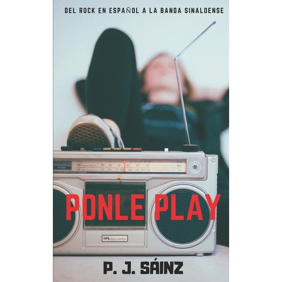 Ponle Play: del rock en espaol a la banda sinaloense (Paperback)