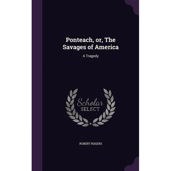 Ponteach, or, The Savages of America: A Tragedy (Hardcover)