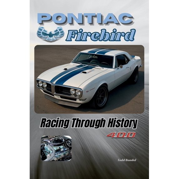Pontiac Chronicles: A Legacy of Iconic C Pontiac Firebird: Racing ...
