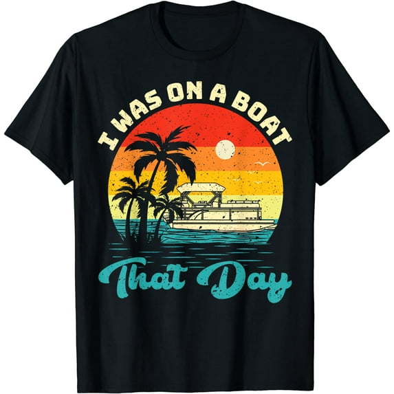 Ponton Boat Vintage Retro I Was On A Boat That Day T-Shirt