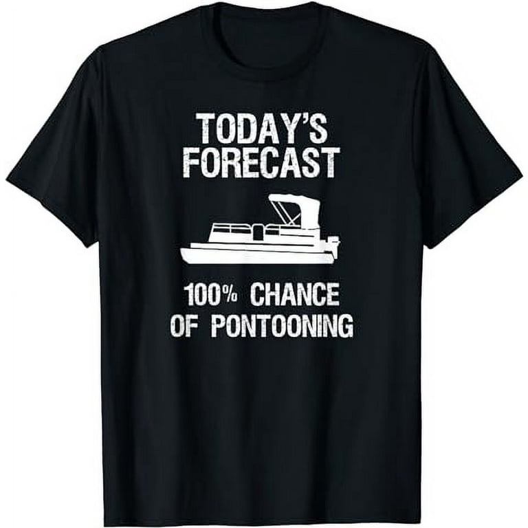 Pontoon Boating Funny T-Shirt - Pontooning Today's Forecast Pontoon Boating Funny T-Shirt - Pontooning Today's Forecast