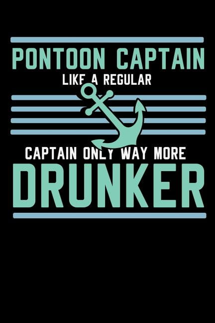 Pontoon Captain Lika A Regular Captain Only More Drunker: 120 Pages I 6x9 I Graph Paper 4x4 I Funny Boating, Sailing & Vacation Gifts (Paperback)
