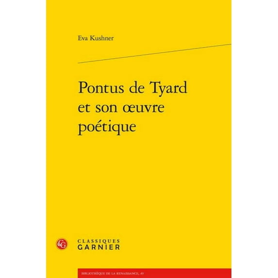 Bibliotheque de la Renaissance Pontus de Tyard Et Son Oeuvre Poetique, Book 49, (Paperback)