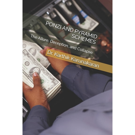 Ponzi and Pyramid Schemes: The Allure, Deception, and Collapse, (Paperback)