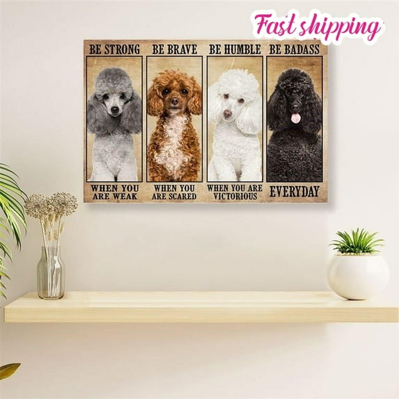 Poodle Be Strong Be Brave Dog Home Dcor Poodle Puppies Lover Poster Wall Art Horizontal 16 x 24 Inch Poster
