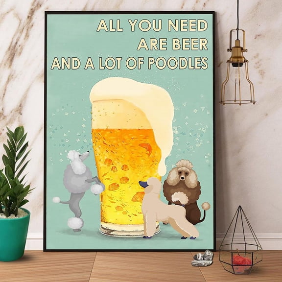 Poodle Beer All You Need Are Beer Paper Poster No Frame Matte Wall Art Decor 16 x 24 Inch Poster