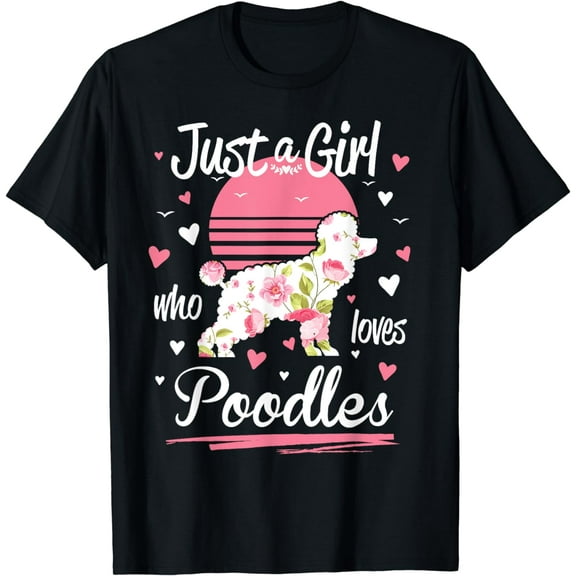 Poodle Design, Just A Girl Who Loves Poodles T-Shirt