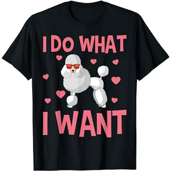 Poodle Dog Owner Pet Water Retriever Lover I Do What I Want T-Shirt
