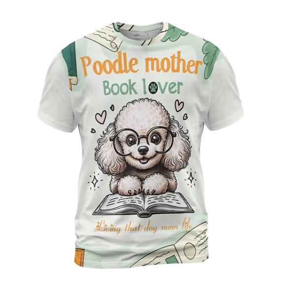 Poodle Mother Book Lover Living That Dog Mom Life Happy Mother's Day All Over Print 3D Shirt Unisex Merch Poodles Dog Lover Gifts Idea - 03004