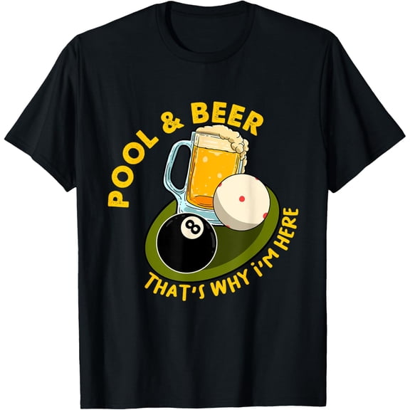 Pool & Beer That's Why I'm Here Billiard Players T-ShirtMen's and women's gift, black and white T-shirt, size: Extra large S-4XL
