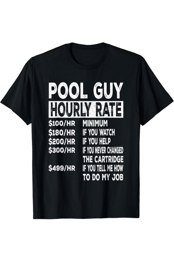 Pool Guy Hourly Rate For Pool Repair Guys T-ShirtMen's and women's gift, black and white T-shirt, size: Extra large S-4XL