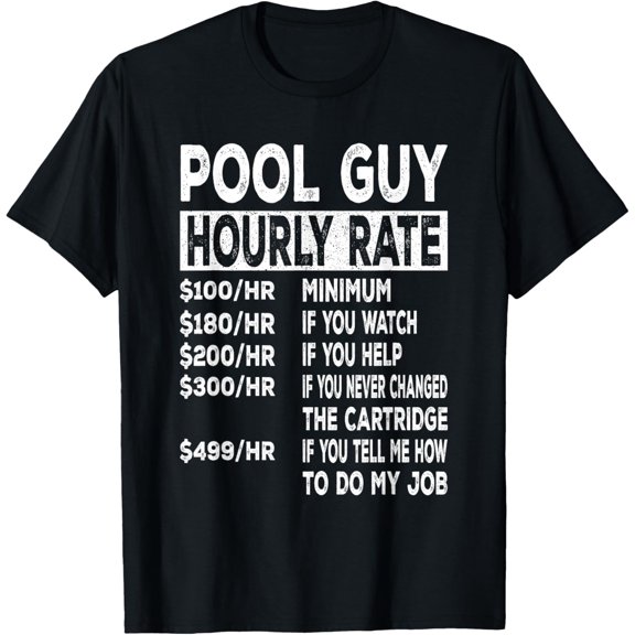 Pool Guy Hourly Rate For Pool Repair Guys T-Shirt