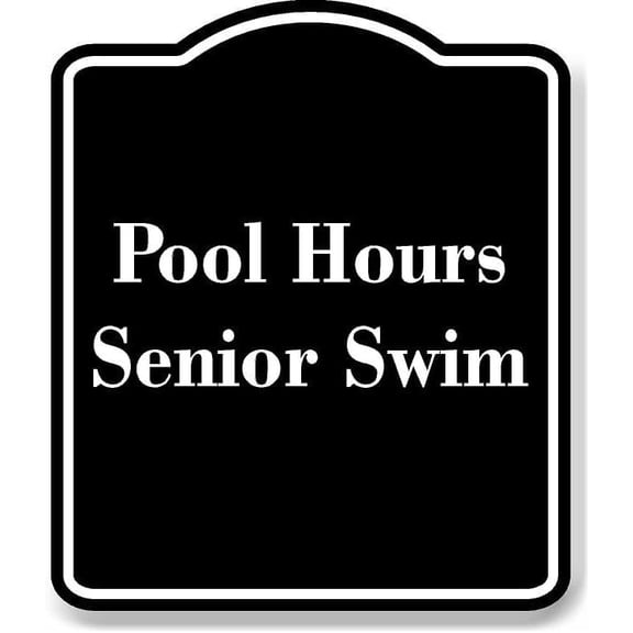 Pool Hours Senior Swim BLACK Aluminum Composite Sign 20''x24''