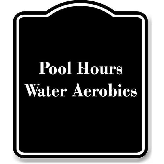 Pool Hours Water Aerobics BLACK Aluminum Composite Sign 8.5''x10''