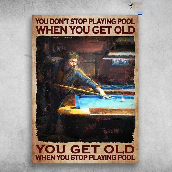 Pool Player Billiard Poster - You Don'T Stop Playing Pool When You Get Wall Art